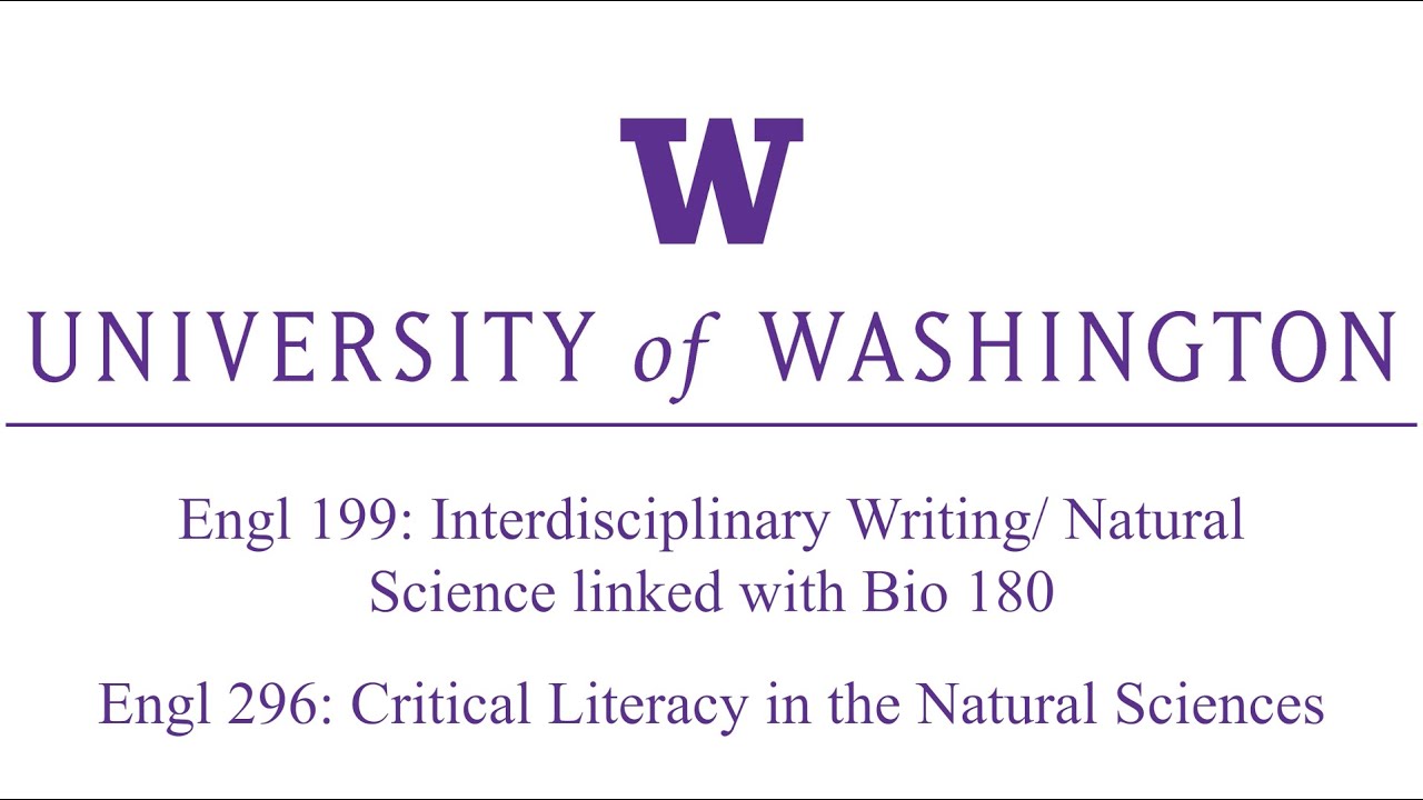 Video title card reading "University of Washington - Engl 199: Interdisciplinary Writing/Natural Science linked with Bio 180; Engl 296: Critical Literacy in the Natural Sciences"